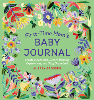 Paperback First-Time Mom's Baby Journal: Create a Keepsake, Record Bonding Experiences, and Stay Organized Book