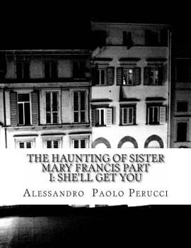 The Haunting of Sister Mary Francis Part I: She'll Get You