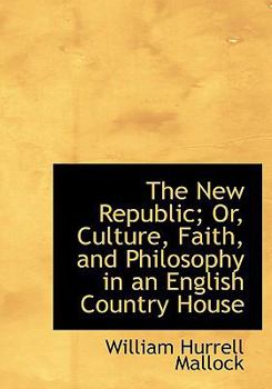 Paperback The New Republic; Or, Culture, Faith, and Philosophy in an English Country House [Large Print] Book