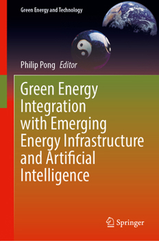 Hardcover Green Energy Integration with Emerging Energy Infrastructure and Artificial Intelligence Book