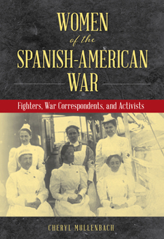 Hardcover Women of the Spanish-American War: Fighters, War Correspondents, and Activists Book