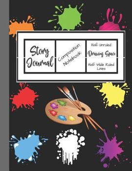 Paperback Story Journal Composition Notebook Half Unruled Drawing Space Half Wide Ruled Lined: Combined Write and Sketch Blank Workbook Book