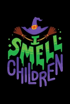 I SMELL CHILDREN: 6x9 inches college ruled notebook, 120 Pages, Composition Book and Journal, gift for halloween witch lover
