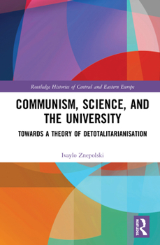 Hardcover Communism, Science and the University: Towards a Theory of Detotalitarianisation Book