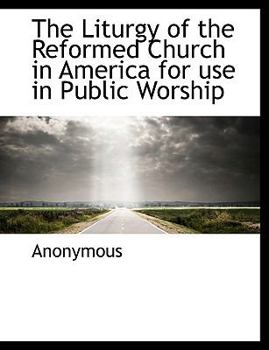Paperback The Liturgy of the Reformed Church in America for Use in Public Worship [Large Print] Book