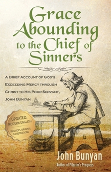 Paperback Grace Abounding to the Chief of Sinners - Updated Edition: A Brief Account of God's Exceeding Mercy through Christ to His Poor Servant, John Bunyan Book