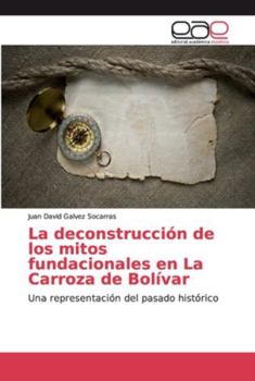 Paperback La deconstrucción de los mitos fundacionales en La Carroza de Bolívar [Spanish] Book