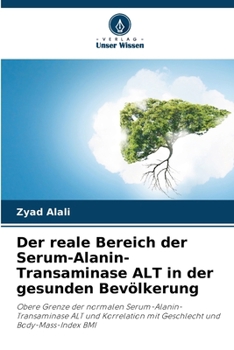 Der reale Bereich der Serum-Alanin-Transaminase ALT in der gesunden Bevölkerung (German Edition)