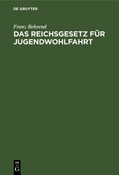 Hardcover Das Reichsgesetz Für Jugendwohlfahrt: Vom 9. Juli 1922. Mit Den Einschlägigen Bestimmungen Des Reichs Und Preußens [German] Book