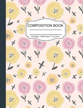 Paperback Composition Notebook: Pretty Pink Flowers Floral Wide Ruled Paper Notebook Journal for Homeschool Office Teacher Adult 7.5 x 9.25 in. 100 Pa Book