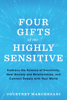 Four Gifts of the Highly Sensitive : Awaken the Unlimited Potential of Empaths, Intuitives, and Visionaries