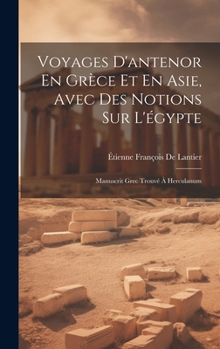 Hardcover Voyages D'antenor En Grèce Et En Asie, Avec Des Notions Sur L'égypte: Manuscrit Grec Trouvé À Herculanum [French] Book