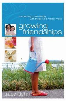 Paperback Growing Friendships: Connecting More Deeply with Those Who Matter Most Book