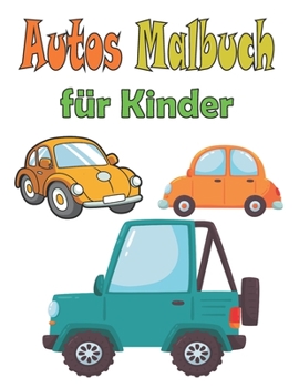 Paperback Autos Malbuch für Kinder: Tolle Autos für Kinder & Kleinkinder 2-4,4-8 [German] Book