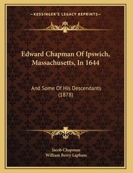 Paperback Edward Chapman Of Ipswich, Massachusetts, In 1644: And Some Of His Descendants (1878) Book