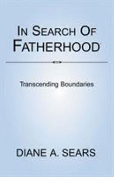 In Search of Fatherhood: Transcending Boundaries--International Conversations on Fatherhood