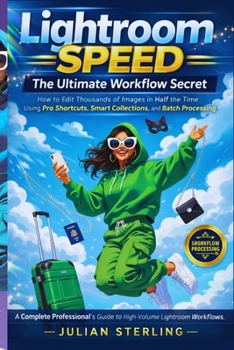 Paperback Lightroom Speed: The Ultimate Workflow Secret: How to Edit Thousands of Images in Half the Time Using Pro Shortcuts, Smart Collections, and Batch Proc Book