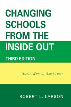 Paperback Changing Schools from the Inside Out: Small Wins in Hard Times Book