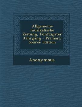 Paperback Allgemeine Musikalische Zeitung, Funfzigster Jahrgang - Primary Source Edition [German] Book