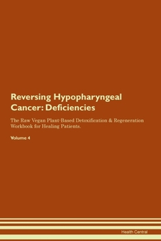 Paperback Reversing Hypopharyngeal Cancer: Deficiencies The Raw Vegan Plant-Based Detoxification & Regeneration Workbook for Healing Patients. Volume 4 Book