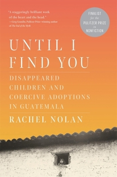 Until I Find You: Disappeared Children and Coercive Adoptions in Guatemala