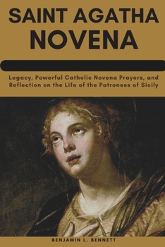 Paperback Saint Agatha Novena: Legacy, Powerful Catholic Novena Prayers, and Reflection on the Life of the Patroness of Sicily Book