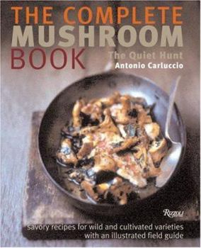 Hardcover The Complete Mushroom Book: Savory Recipes for Wild and Cultivated Varieties Book