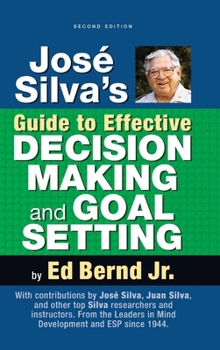 José Silva's Guide to Effective DECISION MAKING and GOAL SETTING