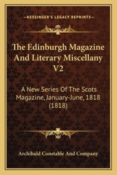 Paperback The Edinburgh Magazine And Literary Miscellany V2: A New Series Of The Scots Magazine, January-June, 1818 (1818) Book