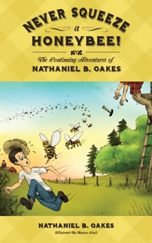 Paperback Never Squeeze a Honeybee! the Continuing Adventures of Nathaniel B. Oakes Book