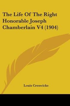 The Life Of The Right Honorable Joseph Chamberlain V4