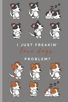 I just freakin' love dogs.: Lined Notebook Journal, 120 pages, A5 sized