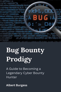 Paperback Bug Bounty Prodigy: A Guide to Becoming a Legendary Cyber Bounty Hunter Book