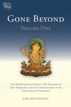 Hardcover Gone Beyond (Volume 1): The Prajnaparamita Sutras, the Ornament of Clear Realization, and Its Commentaries in the Tibetan Kagyu Tradition Book