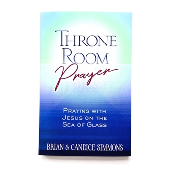 Throne Room Prayer: Praying with Jesus on the Sea of Glass (The Passion Translation, Paperback) – Become a Prayer Partner with Jesus, Perfect for Confirmation, Christmas, and More