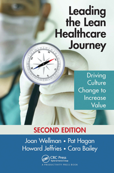 Paperback Leading the Lean Healthcare Journey: Driving Culture Change to Increase Value, Second Edition Book