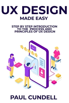 Paperback UX Design Made Easy: Step by Step Introduction To The Process and Principles of UX Design Book