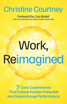 Paperback Work, Reimagined : 7 Core Experiences That Unlock Human Potential and Supercharge Performance Book