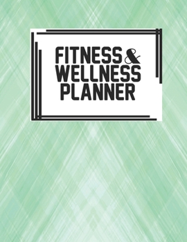 Fitness & Wellness Planner: Fitness & Wellness Gym Workout Training Diet Record Progress Self Care Planner Tracker