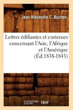 Paperback Lettres Édifiantes Et Curieuses Concernant l'Asie, l'Afrique Et l'Amérique (Éd.1838-1843) [French] Book