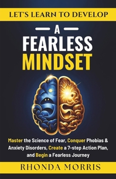 Let's Learn to Develop A Fearless Mindset: Master the Science of Fear, Conquer Phobias & Anxiety Disorders, Create a 7-step Action Plan, and Begin a Fearless Journey (Your Ultimate Path to Selfcare)