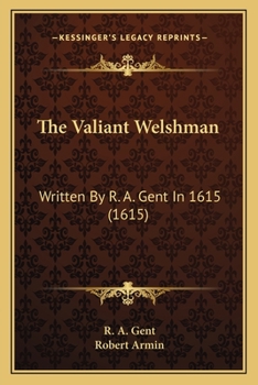 Paperback The Valiant Welshman: Written By R. A. Gent In 1615 (1615) Book