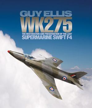 Hardcover Wk275: The Restoration and Preservation of the Last Supermarine Swift F4 Book