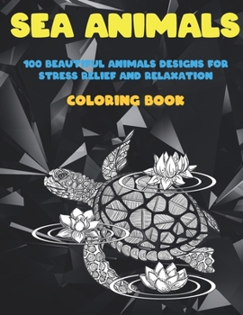 Paperback Sea Animals - Coloring Book - 100 Beautiful Animals Designs for Stress Relief and Relaxation Book