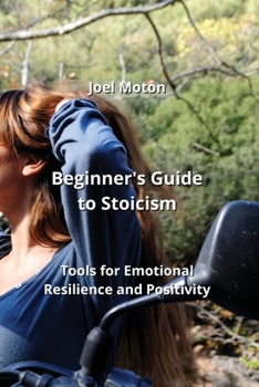 Paperback Beginner's Guide to Stoicism: Tools for Emotional Resilience and Positivity Book