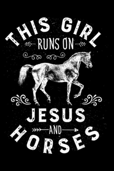 This Girl Runs On Jesus And Horses: This Girl Runs On Jesus And Horses Horse Women Gifts Journal/Notebook Blank Lined Ruled 6x9 100 Pages
