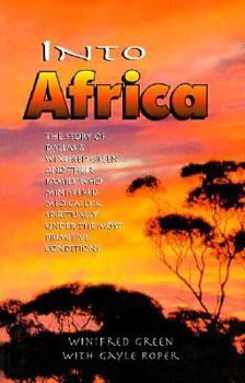 Paperback Into Africa: A True Story of God's Faithfulness in a Dry and Needy Land Book