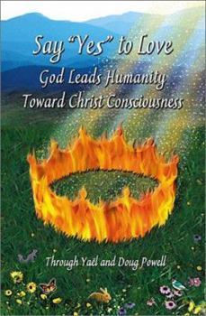 Paperback Say "Yes" to Love, God Leads Humanity Toward Christ Consciousness Book
