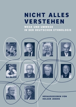 Nicht Alles Verstehen : Wege und Umwege in der Deutschen Ethnologie