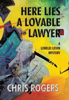 Here Lies a Lovable Lawyer: A Lorelei Levin Mystery